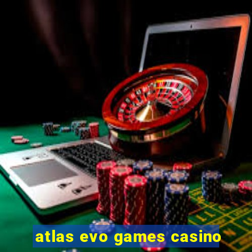 atlas evo games casino